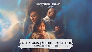 MEDITAÇÃO DO PÔR DO SOL | 08.05.2026