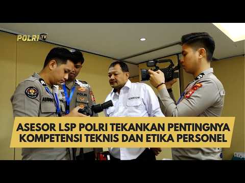ASESOR LSP POLRI TEKANKAN PENTINGNYA KOMPETENSI TEKNIS DAN ETIKA PERSONEL