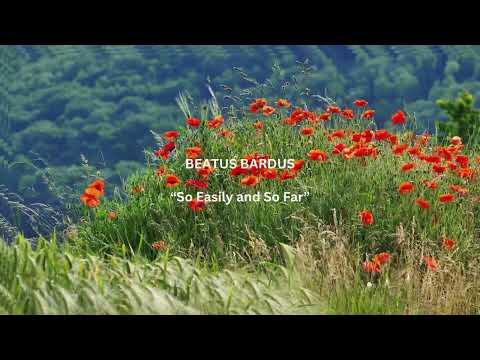 SO EASILY AND SO FAR Beatus Bardus