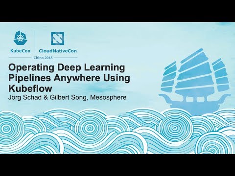 Operating Deep Learning Pipelines Anywhere Using Kubeflow - Jörg Schad & Gilbert Song, Mesosphere