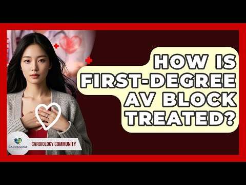How Is First-degree AV Block Treated? - Cardiology Community