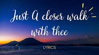 JUST A CLOSER WALK WITH THEE LYRICS