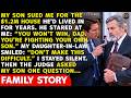 My Son Took Me to Court Over My $1.2M House He'd Lived In for Years—Then the Judge Asked Him This...
