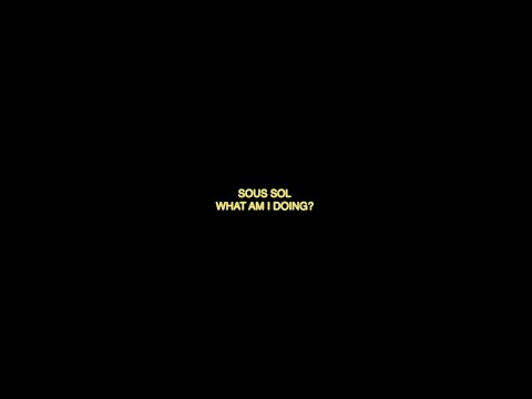 Sous Sol - What Am I Doing? (Official Lyric Video)