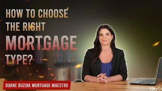 How to Choose the Right Mortgage Type? | Duane Buziak Mortgage Maestro