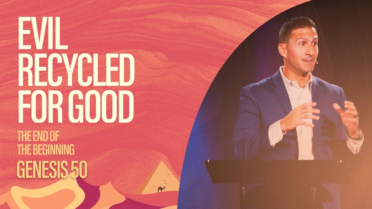Evil Recycled for Good: The End of the Beginning (Genesis 50) | Matthew Maher