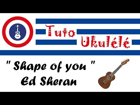 " Shape of you " Ed Sheeran [ Tuto Ukulélé ]