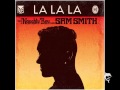 Naughty Boy ft. Sam Smith - La La La (Different ...