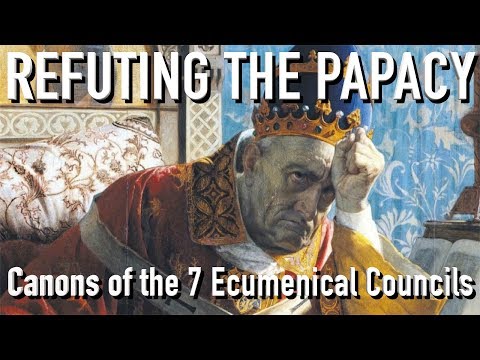 REFUTING THE PAPACY: Canons of the 7 Ecumenical Councils with SNEK