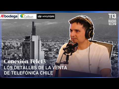 Los detalles de la venta de Telefónica Chile | Conexión Tele13