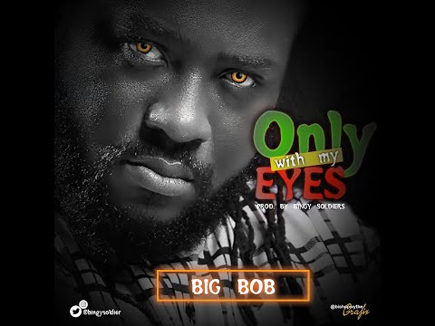ONLY WITH MY EYES {Official Video} BIG BOB