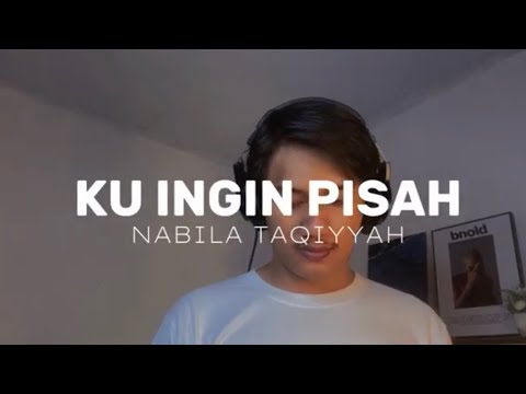 Ku Ingin Pisah - Nabila Taqiyyah (AdityaBR Cover)