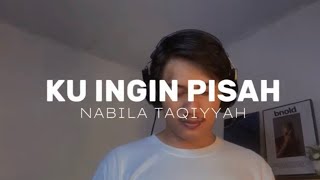 Download lagu Ku Ingin Pisah - Nabila Taqiyyah (AdityaBR Cover) mp3