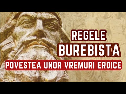 Regele geto-dac BUREBISTA. Povestea unor vremuri eroice