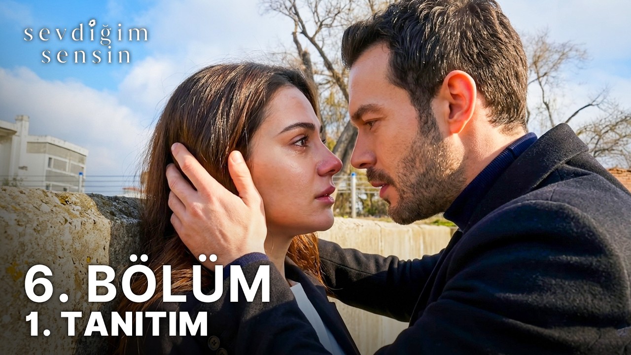 Sevdiğim Sensin 6.Bölüm Fragmanı
