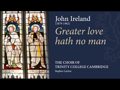 Ireland - Greater love hath no man | The Choir of Trinity College Cambridge