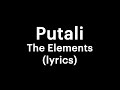 The Elements - Putali (lyrics) | your own buddy