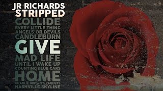 JR Richards - Give- Album &quot;Stripped&quot; (Original Lead Singer DISHWALLA)