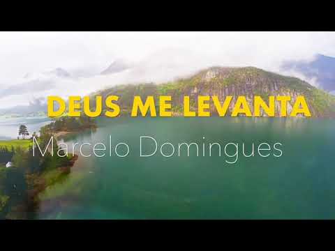 DEUS ME LEVANTA -  MARCELO DOMINGUES - COM LETRA