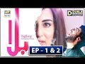 Balaa Episode 1 & 2 | CC | Bilal Abbas | Ushna Shah | ARY Digital