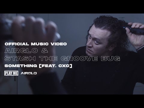 AIRGLO & Stash The Groove Bug - Something (feat. CXC) [OFFICIAL VIDEO]