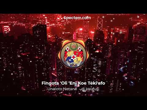 Fingota 'Oli 'Eni Koe Teki'afo    (Unaloto Netane - dj kaufusi)