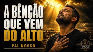 A BÊNÇÃO QUE VEM DO ALTO 🙏 | PAI NOSSO — Oração Cantada de Fé, Força e Provisão
