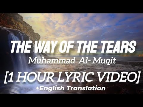 Muhammad Al-Muqit - The Way Of The Tears [1 HOUR LYRIC VIDEO]