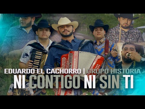 Ni Contigo Ni Sin Ti - Grupo Historia Ft. Eduardo El Cachorro (Video Musical)