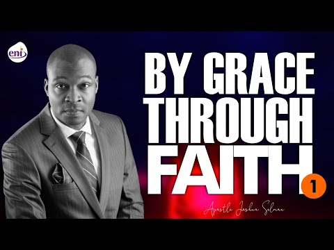 By Grace Through Faith with Apostle Joshua Selman