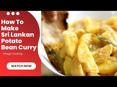 Taste the World with a Sri Lankan Potato and Bean Curry | Village Cooking Sri Lankan Potato Recipe