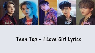 Teen Top – I Love Girl [Hang, Rom & Eng Lyrics]