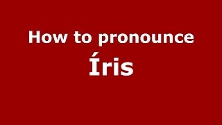 How to pronounce &iacute;ris