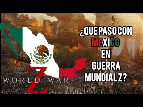 The COMPLETE HISTORY of MEXICO in WORLD WAR Z.