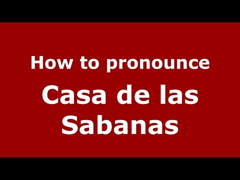 How to pronounce Casa de las Sabanas (Colombian Spanish/Colombia) - PronounceNames.com