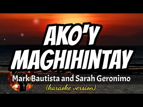 AKO'Y MAGHIHINTAY - MARK BAUTISTA AND SARAH GERONIMO (karaoke version)