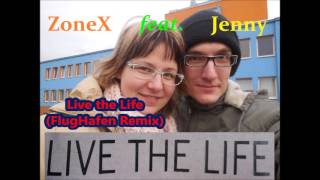 Video ZoneX feat. Jenny - Live the Life (FlugHafen Remix)