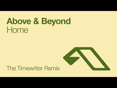 Above & Beyond - Home (The Timewriter Remix)