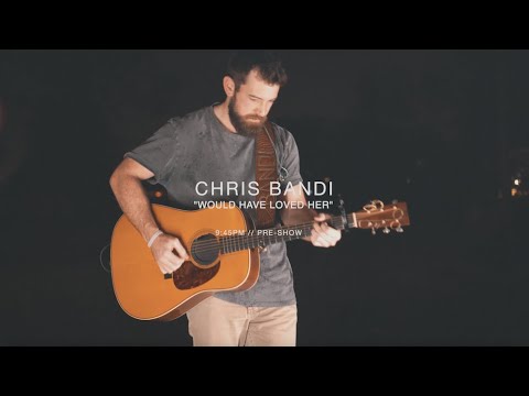 Chris Bandi - Would Have Loved Her (Acoustic Performance)