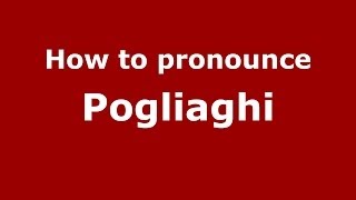 How to pronounce Pogliaghi