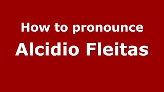 How to pronounce Alcidio Fleitas