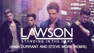 LAWSON - STANDING IN THE DARK (ANDI DURRANT & STEVE MORE REMIX)