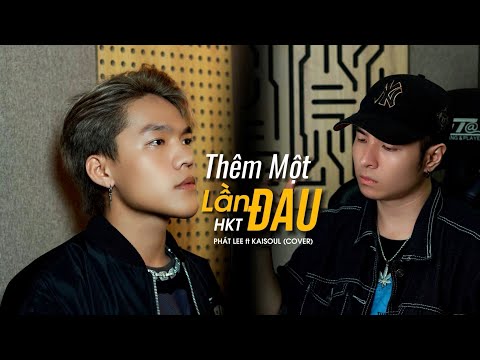 THÊM MỘT LẦN ĐAU - HKT | PHÁT LEE ft KAISOUL COVER | NHỚ KHÔNG EM LỜI HỨA NGÀY XƯA ...