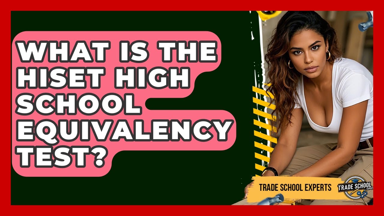 What Is The HiSET High School Equivalency Test? - Trade School Experts