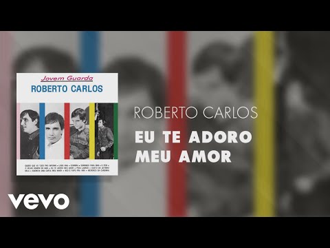 Roberto Carlos - Eu Te Adoro Meu Amor (Áudio Oficial)