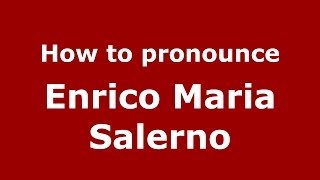 How to pronounce Enrico Maria Salerno