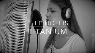 Titanium - Elle Hollis (David Guetta ft. Sia Piano Cover)