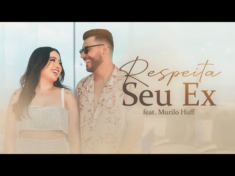 Mari Fernandez e @MuriloHuff - RESPEITA SEU EX [Video Oficial]