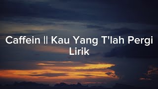 Download lagu Caffein || Kau yang t'lah pergi || Lirik #lirik #nostalgia mp3