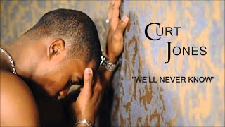 Curt Jones - We&#39;ll Never Know [Solo Album]